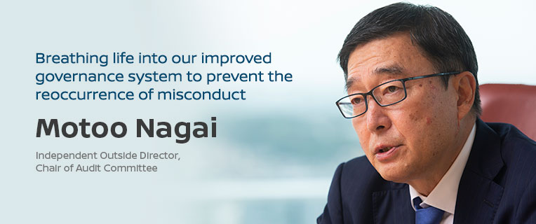 Breathing life into our improved governance system to prevent the reoccurrence of misconduct Motoo Nagai, independent outside director, chair of Audit Committee